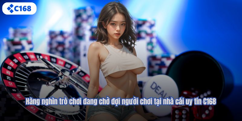 Hàng nghìn trò chơi đang chờ đợi người chơi tại nhà cái uy tín C168