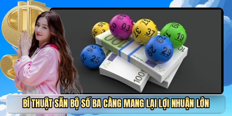 Bí thuật săn bộ số ba càng mang lại lợi nhuận lớn