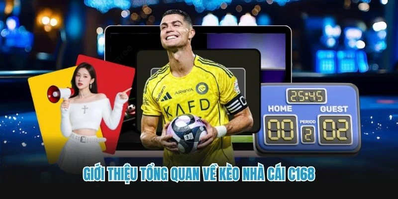 Giới thiệu tổng quan về kèo nhà cái C168