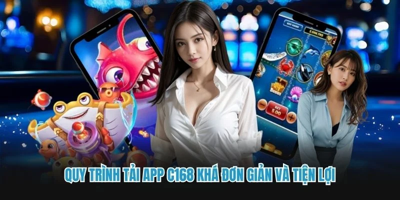 Quy trình tải app C168 khá đơn giản và tiện lợi