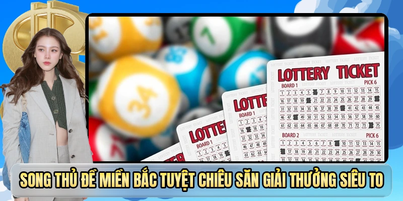 Song thủ đề miền bắc tuyệt chiêu săn giải thưởng siêu to